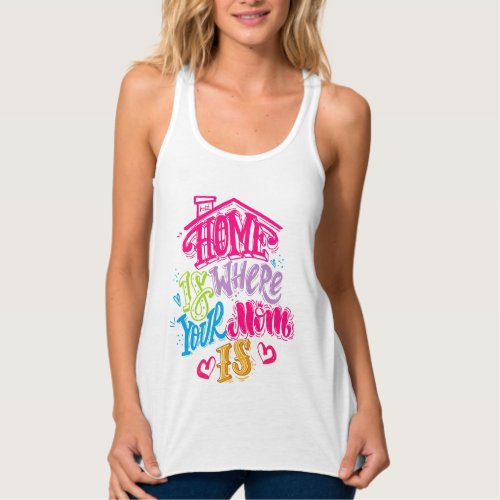 Home is Where Your Mom Is Tank Top