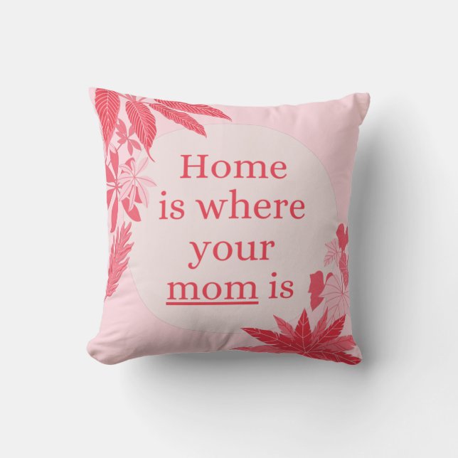  Home is Where Your Mom Is Throw Pillow (Front)