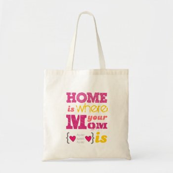 Home Is Where Your Mom Is Tote Bag by KeyholeDesign at Zazzle