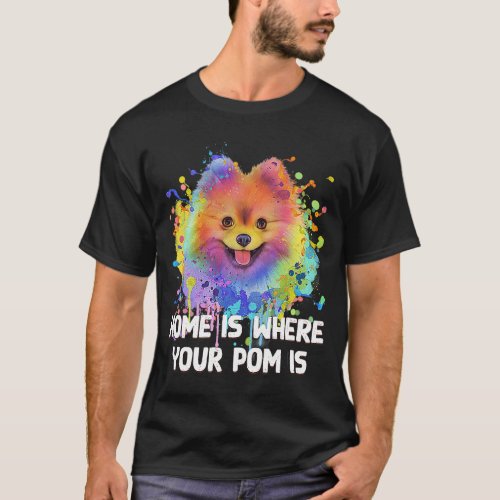 Home Is Where Your Pom Is Pomeranian Dog Mom Pom P T_Shirt