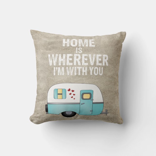 Home is Wherever I'm With You Camper Trailer Throw Pillow (Front)