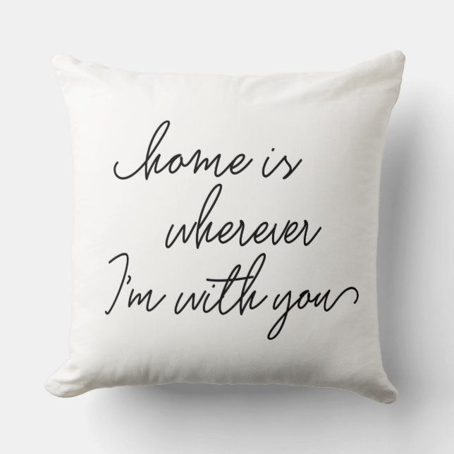 Home is wherever I'm with you handwritten script Throw Pillow (Front)