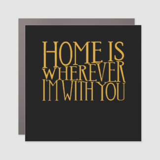 Home Is Wherever Im With You Home Inspired Love De Car Magnet