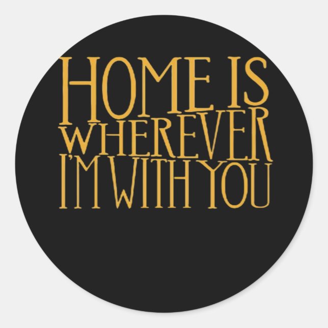Home Is Wherever Im With You Home Inspired Love De Classic Round Sticker (Front)