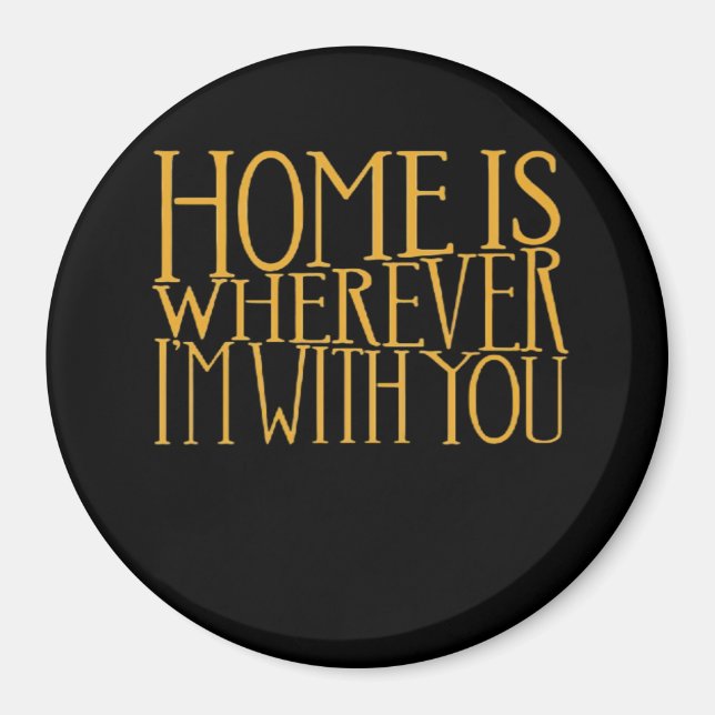 Home Is Wherever Im With You Home Inspired Love De Magnet (Front)