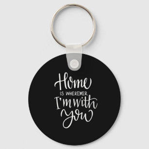 home is wherever i'm with you keychain