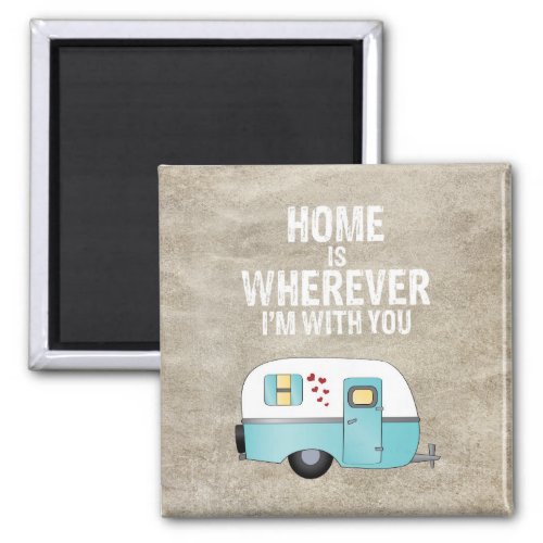 Home Is Wherever Im With You Magnet