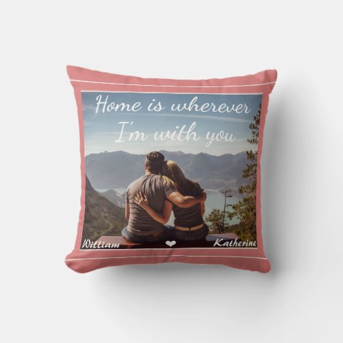 Home is wherever Im with you Pink Valentine Photo Throw Pillow