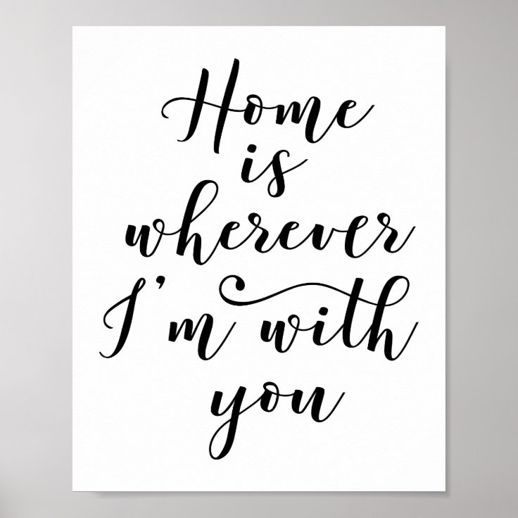 Home Is Wherever I'm With You Poster Zazzle