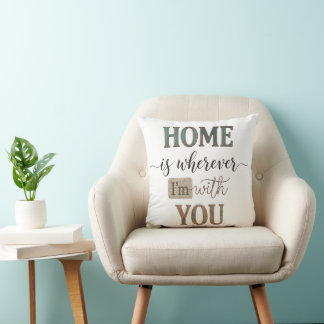Home Is Wherever Im With You Quote Art Throw Pillow