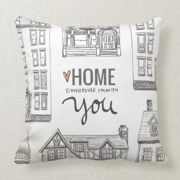 Home Is Wherever I'm With You Throw Pillow by volume25 at Zazzle