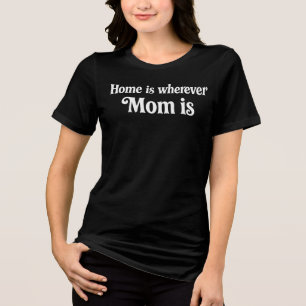 Home Is Wherever Mom Is Elegant Retro Typography Tri-Blend Shirt