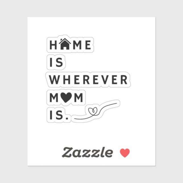 Home Is Wherever Mom Is – Gift For Mom Sticker (Sheet)