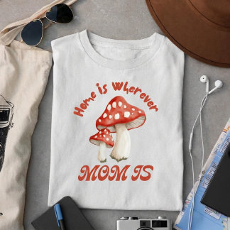 Home Is Wherever Mom Is T-Shirt