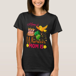 Home Is Wherever Mom Is T-Shirt