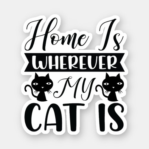 Home is wherever my Cat is Sticker