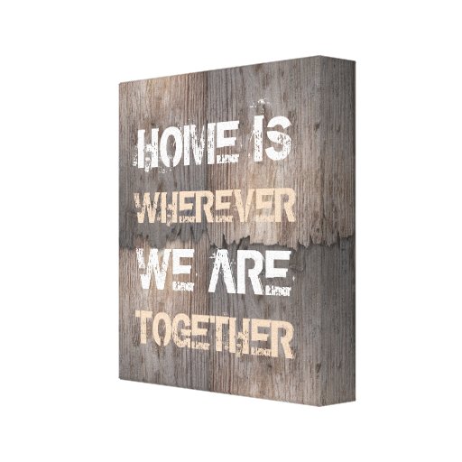 Home is wherever we are together canvas print | Zazzle