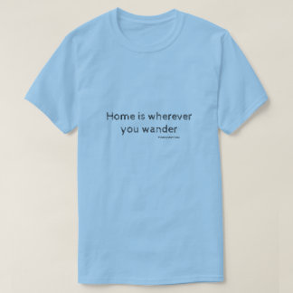 Home is Wherever You Wander T-Shirt