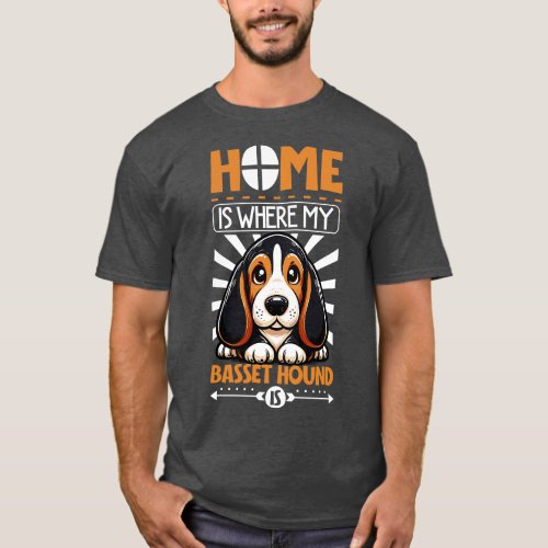 Home is with my Basset Hound T_Shirt