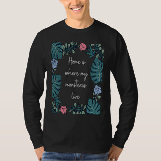 Home ist where my Monstera live  House Plants Mons T-Shirt