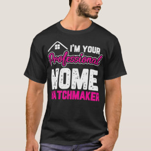 Home Matchmaker Funny Real Estate Agent Realtor Wo T-Shirt