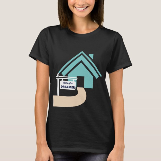 Home of a dreamer sign design with turquoise house T-Shirt (Front)