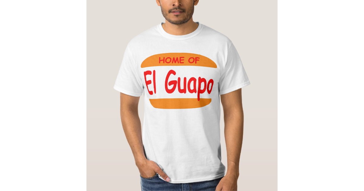 Home of El Guapo T-Shirt | Zazzle