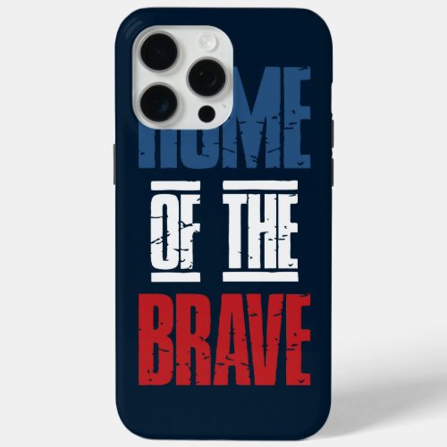 Home of the brave iPhone 15 pro max case
