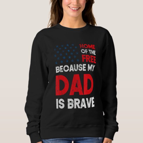 Home Of The Free Because Dad Is Brave Proud Daught Sweatshirt