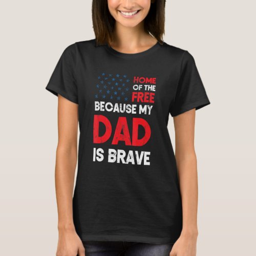 Home Of The Free Because Dad Is Brave Proud Daught T_Shirt