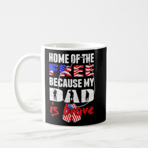 Home Of The Free Because My Dad Is Brave Veteran D Coffee Mug