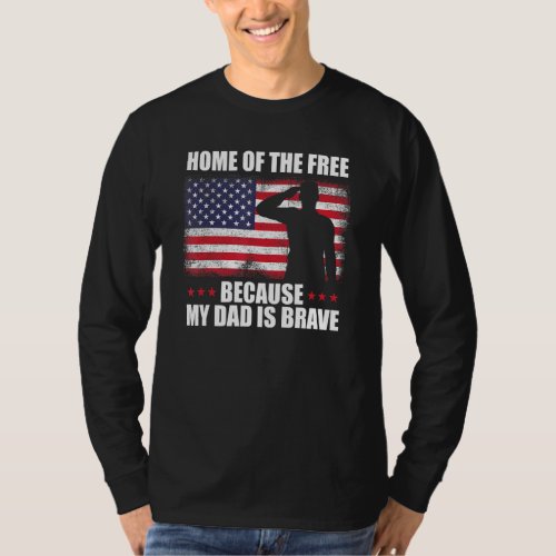 Home Of The Free Because My Dad Is Brave Veteran D T-Shirt