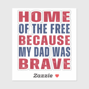 Home of The Free Because My Dad Was Brave Veteran Sticker