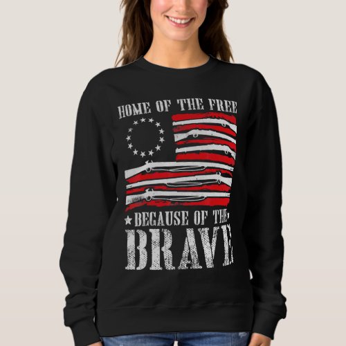 Home Of The Free Because Of The Brave Betsy Ross F Sweatshirt