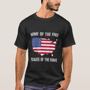Home Of The Free Because Of The Brave Patriotic Fl T-Shirt