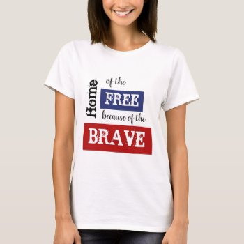Home Of The Free Because Of The Brave T-shirt by VintageMamasShoppe at Zazzle
