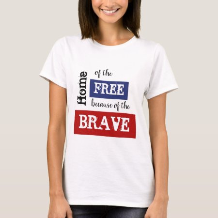 Home Of The Free Because Of The Brave T-shirt