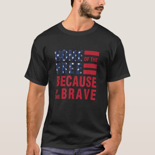 Home Of The Free Because Of The Brave T_Shirt
