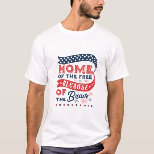 Home Of The Free Because Of The Brave  T_Shirt