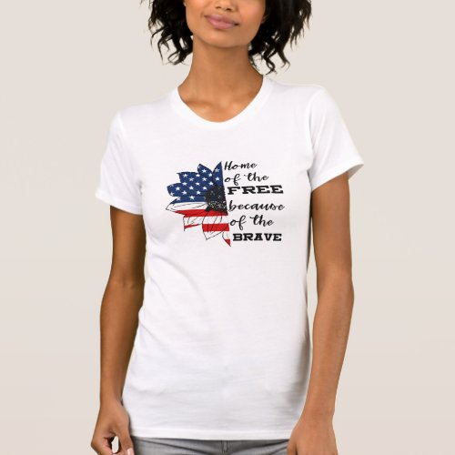 Home Of The Free Because Of The Brave  T_Shirt