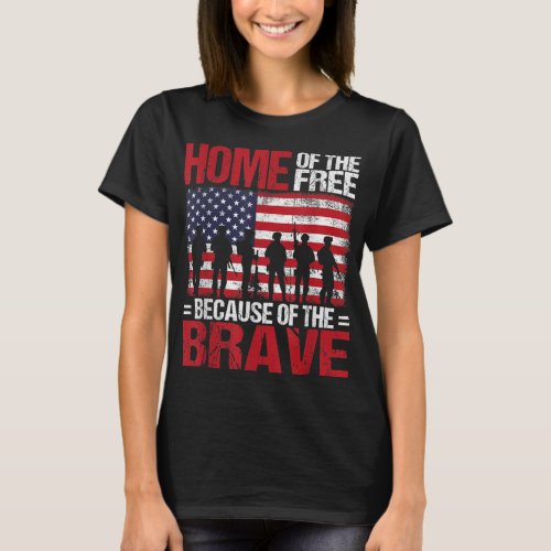 Home Of The Free Because Of The Brave Veteran 4th  T_Shirt