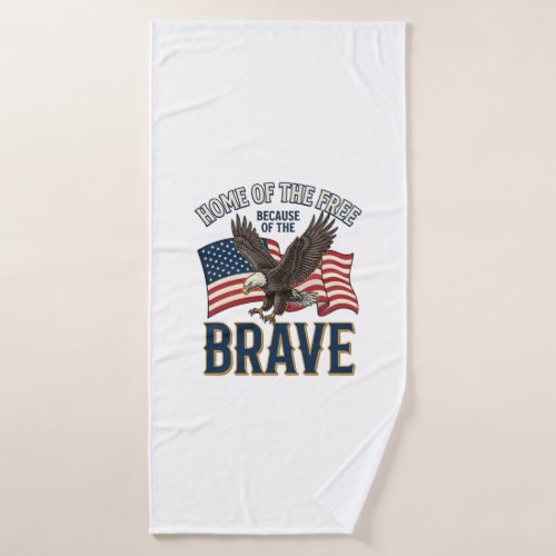 Home of the Free Brave Eagle Patriotic Shirt Desig Bath Towel