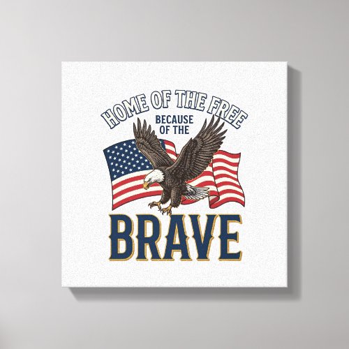 Home of the Free Brave Eagle Patriotic Shirt Desig Canvas Print