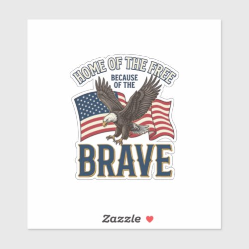 Home of the Free Brave Eagle Patriotic Shirt Desig Sticker