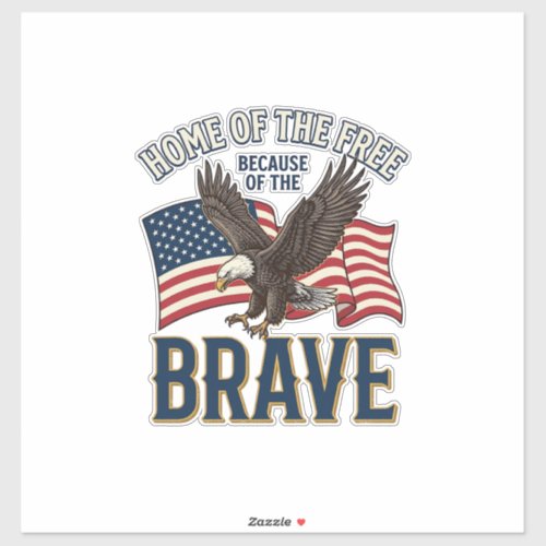 Home of the Free Brave Eagle Patriotic Shirt Desig Sticker