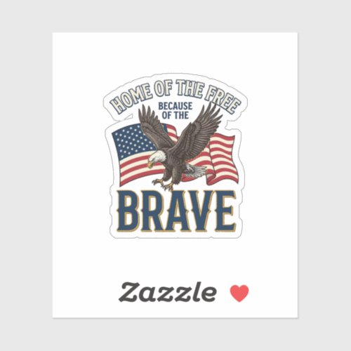 Home of the Free Brave Eagle Patriotic Shirt Desig Sticker