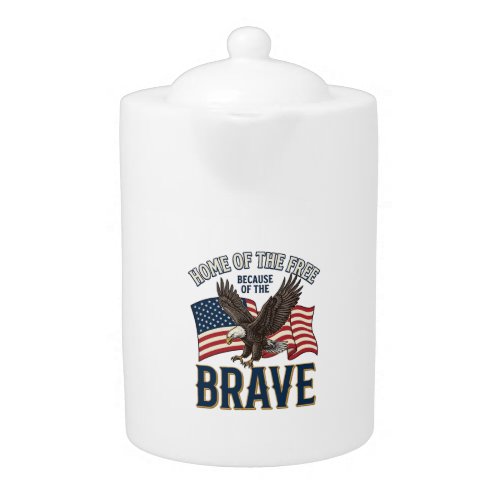 Home of the Free Brave Eagle Patriotic Shirt Desig Teapot