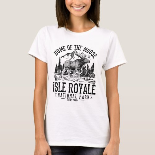 Home Of The Moose Isle Royale National Park Campin T_Shirt