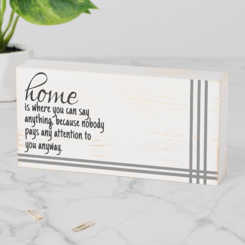 Home Say Anything No Body Listens Anyway Wooden Box Sign