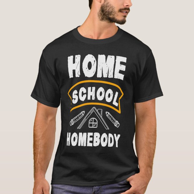Home School Homebody Homeschool Student Teacher T-Shirt (Front)